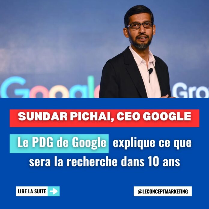 Le PDG de Google explique ce que sera la recherche dans 10 ans Le PDG de Google explique ce que sera la recherche dans 10 ans